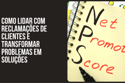 COMO LIDAR COM RECLAMAÇÕES DE CLIENTES E TRANSFORMAR PROBLEMAS EM SOLUÇÕES