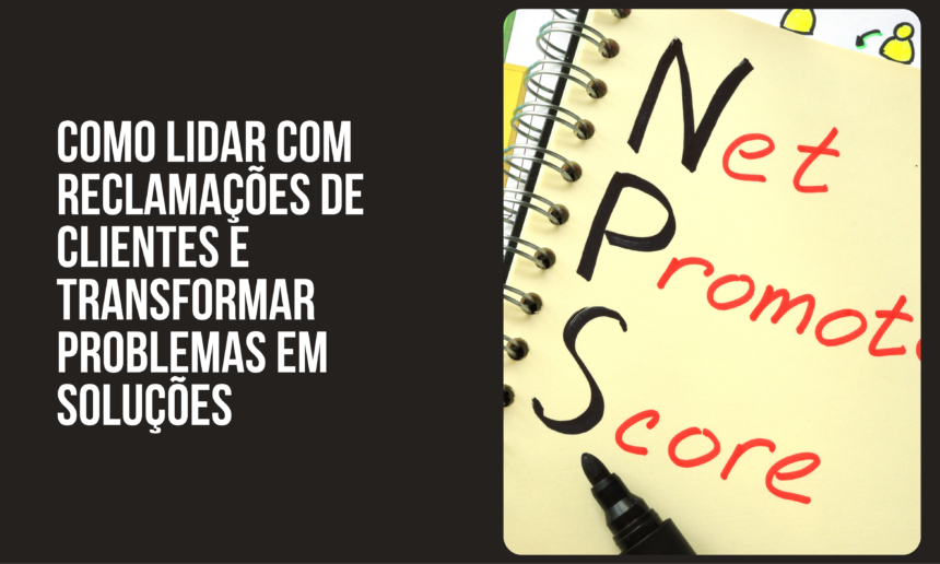 COMO LIDAR COM RECLAMAÇÕES DE CLIENTES E TRANSFORMAR PROBLEMAS EM SOLUÇÕES