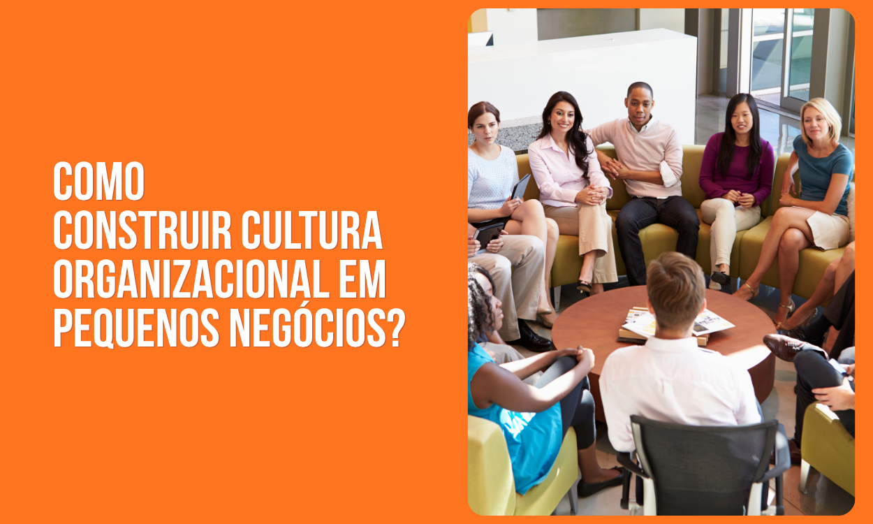 como construir cultura organizacional em pequenos negocios