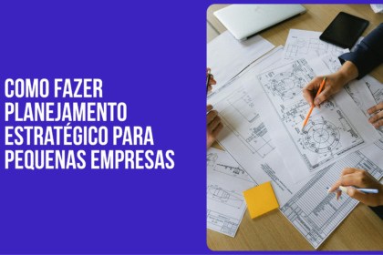como fazer planejamento estratégico para pequenas empresas